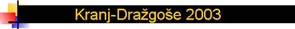 Kranj-Dra�go�e 2003