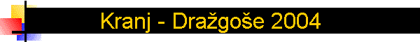Kranj - Dra�go�e 2004