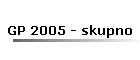 GP 2005 - skupno