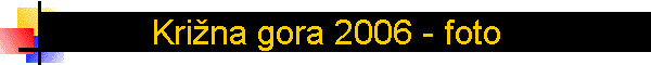 Kri�na gora 2006 - foto