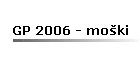 GP 2006 - mo�ki