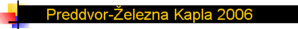 Preddvor-�elezna Kapla 2006