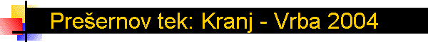 Pre�ernov tek: Kranj - Vrba 2004