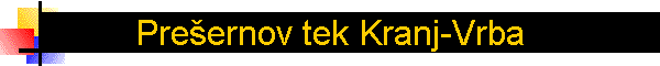 Pre�ernov tek Kranj-Vrba