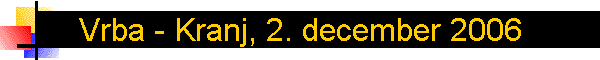 Vrba - Kranj, 2. december 2006