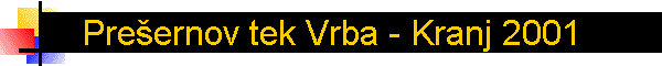 Pre�ernov tek Vrba - Kranj 2001